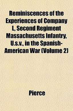 Reminiscences of the Experiences of Company L, Second Regiment Massachusetts Infantry, U S V , in the Spanish-American War