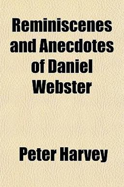 Reminiscenes and Anecdotes of Daniel Webster