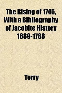 The Rising of 1745, with a Bibliography of Jacobite History 1689-1788