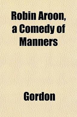 Robin Aroon, a Comedy of Manners