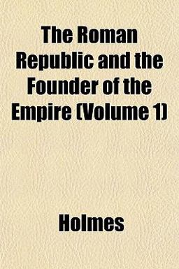 The Roman Republic and the Founder of the Empire The Roman Republic and the Founder of the Empire