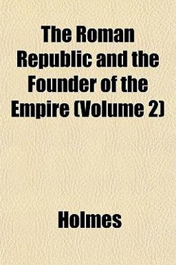 The Roman Republic and the Founder of the Empire The Roman Republic and the Founder of the Empire