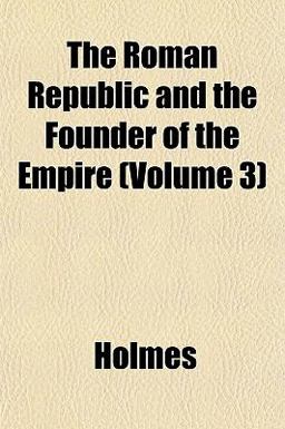 The Roman Republic and the Founder of the Empire The Roman Republic and the Founder of the Empire