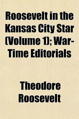 Roosevelt in the Kansas City Star; War-Time Editorials