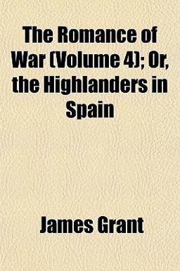 The Romance of War; or, the Highlanders in Spain