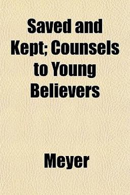 Saved and Kept; Counsels to Young Believers
