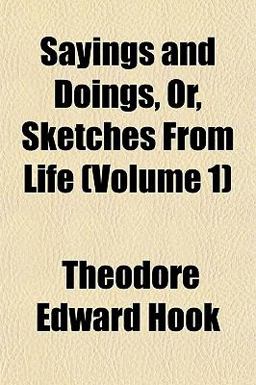Sayings and Doings, or, Sketches from Life Sayings and Doings, or, Sketches from Life