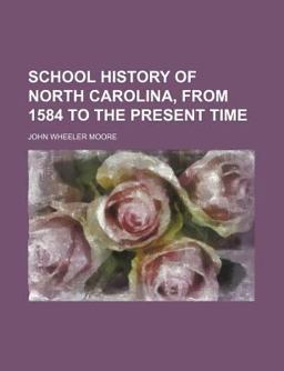 School History of North Carolina, from 1584 to the Present Time