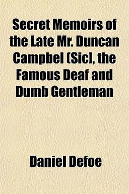 Secret Memoirs of the Late Mr Duncan Campbel (Sic], the Famous Deaf and Dumb Gentleman