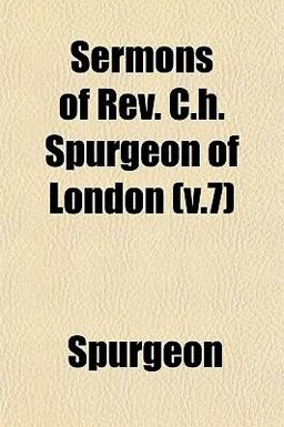 Sermons of Rev C H Spurgeon of London