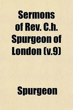 Sermons of Rev C H Spurgeon of London