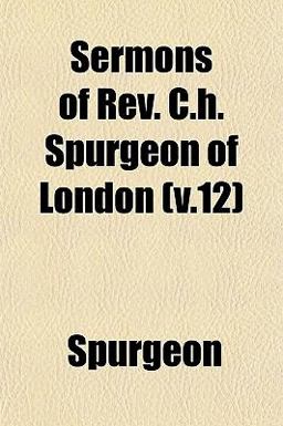 Sermons of Rev C H Spurgeon of London