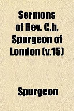 Sermons of Rev C H Spurgeon of London