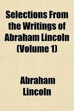 Selections from the Writings of Abraham Lincoln