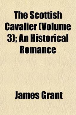 The Scottish Cavalier; an Historical Romance
