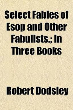 Select Fables of Esop and Other Fabulists; in Three Books