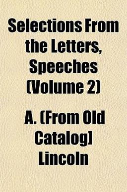 Selections from the Letters, Speeches