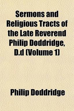 Sermons and Religious Tracts of the Late Reverend Philip Doddridge, D D