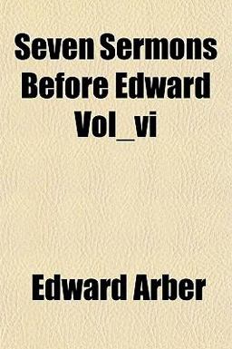 Seven Sermons Before Edward Vol_Vi