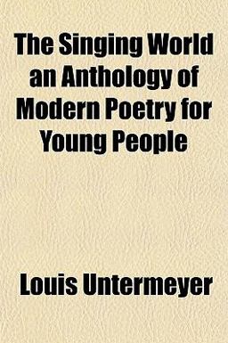 The Singing World an Anthology of Modern Poetry for Young People The Singing World an Anthology of Modern Poetry for Young People