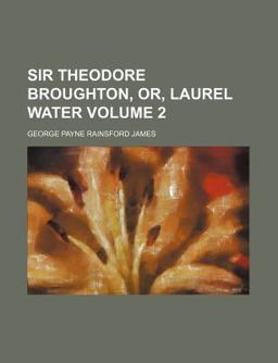 Sir Theodore Broughton, or, Laurel Water