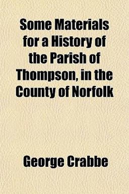 Some Materials for a History of the Parish of Thompson, in the County of Norfolk Some Materials for a History of the Parish of Thompson, in the County of Norfolk
