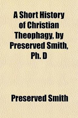 A Short History of Christian Theophagy, by Preserved Smith, Ph D A Short History of Christian Theophagy, by Preserved Smith, Ph D