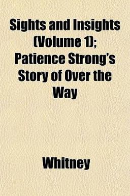 Sights and Insights; Patience Strong's Story of over the Way
