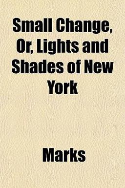 Small Change, or, Lights and Shades of New York