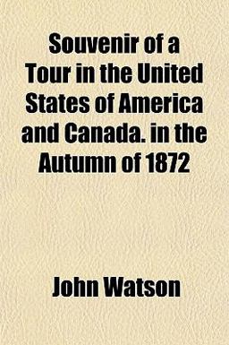 Souvenir of a Tour in the United States of America and Canada in the Autumn Of 1872