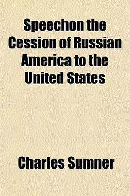 Speechon the Cession of Russian America to the United States Speechon the Cession of Russian America to the United States