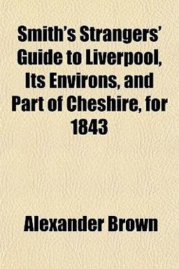 Smith's Strangers' Guide to Liverpool, Its Environs, and Part of Cheshire, For 1843