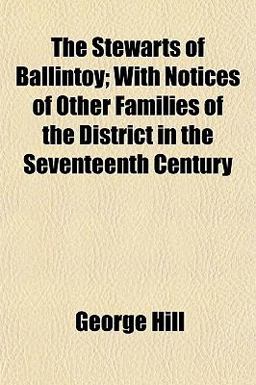 The Stewarts of Ballintoy; with Notices of Other Families of the District in the Seventeenth Century