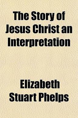The Story of Jesus Christ an Interpretation