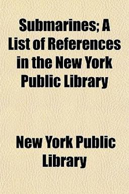 Submarines; a List of References in the New York Public Library