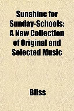 Sunshine for Sunday-Schools; a New Collection of Original and Selected Music