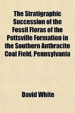 The Stratigraphic Succession of the Fossil Floras of the Pottsville Formation in the Southern Anthracite Coal Field, Pennsylvani