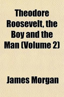 Theodore Roosevelt, the Boy and the Man
