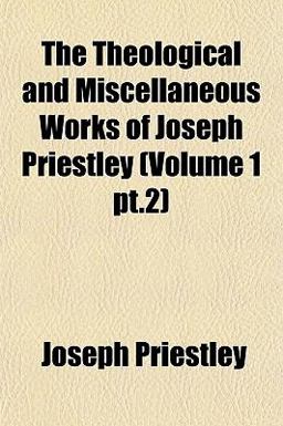 The Theological and Miscellaneous Works of Joseph Priestley