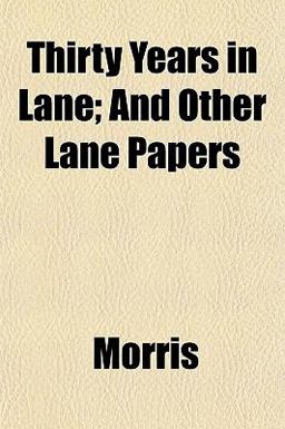 Thirty Years in Lane; and Other Lane Papers