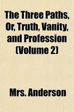 The Three Paths, or, Truth, Vanity, and Profession
