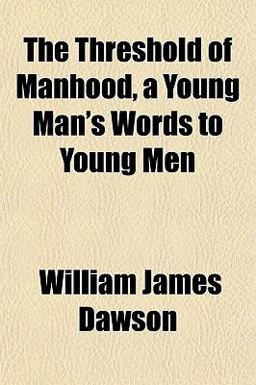 The Threshold of Manhood, a Young Man's Words to Young Men The Threshold of Manhood, a Young Man's Words to Young Men