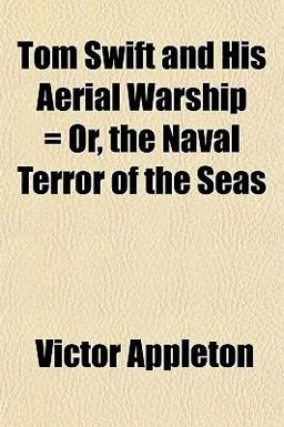 Tom Swift and His Aerial Warship = or, the Naval Terror of the Seas
