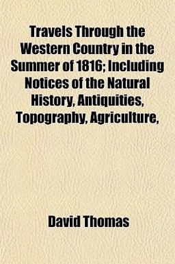 Travels Through the Western Country in the Summer of 1816; Including Notices of the Natural History, Antiquities, Topography, Agriculture