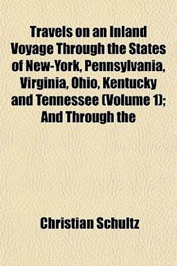 Travels on an Inland Voyage Through the States of New-York, Pennsylvania, Virginia, Ohio, Kentucky and Tennessee; and Through
