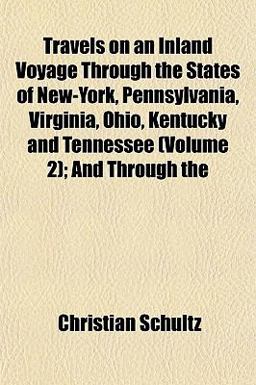 Travels on an Inland Voyage Through the States of New-York, Pennsylvania, Virginia, Ohio, Kentucky and Tennessee; and Through