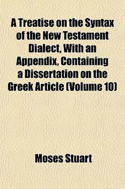 A Treatise on the Syntax of the New Testament Dialect, with an Appendix, Containing a Dissertation on the Greek Article