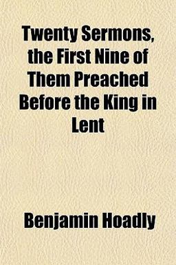 Twenty Sermons, the First Nine of Them Preached Before the King in Lent