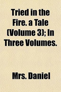 Tried in the Fire a Tale; in Three