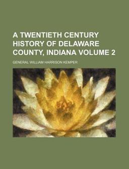 A Twentieth Century History of Delaware County, Indiana